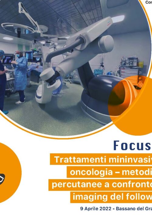 FOCUS ON TRATTAMENTI MININVASIVI IN ONCOLOGIA - METODICHE PERCUTANEE A CONFRONTO ED IMAGING DEL FOLLOW-UP